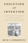 Execution and Invention : Death Penalty Discourse in Early Rabbinic and Christian Cultures - eBook