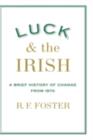 Luck and the Irish : A Brief History of Change from 1970 - eBook