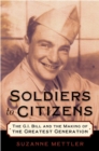 Soldiers to Citizens : The G.I. Bill and the Making of the Greatest Generation - eBook