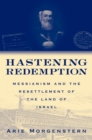 Hastening Redemption : Messianism and the Resettlement of the Land of Israel - eBook
