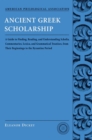 Ancient Greek Scholarship : A Guide to Finding, Reading, and Understanding Scholia, Commentaries, Lexica, and Grammatiacl Treatises, from Their Beginnings to the Byzantine Period - eBook