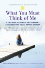 What You Must Think of Me : A Firsthand Account of One Teenager's Experience with Social Anxiety Disorder - eBook