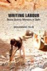 Writing Labour : Stone Quarry Workers in Delhi - Book