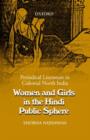 Women and Girls in the Hindi Public Sphere : Periodical Literature in Colonial North India - Book