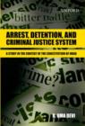 Arrest, Detention, and Criminal Justice System: Arrest, Detention, and Criminal Justice System : A Study in the Context of the Constitution of India - Book