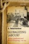 Globalizing Labour? : Indian Seafarers and World Shipping, c. 1870-1945 - Book