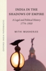 India in the Shadows of Empire : A Legal and Political History (1774-1950) - Book