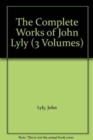 The Complete Works of John Lyly : Three Volume Set - Book