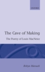 The Cave of Making : The Poetry of Louis MacNeice - Book