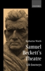 Samuel Beckett's Theatre : Life-Journeys - Book