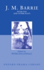 Peter Pan and Other Plays : The Admirable Crichton; Peter Pan; When Wendy Grew Up; What Every Woman Knows; Mary Rose - Book
