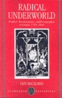 Radical Underworld : Prophets, Revolutionaries, and Pornographers in London, 1795-1840 - Book