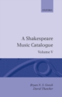 A Shakespeare Music Catalogue: Volume V : Bibliography - Book