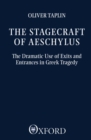 The Stagecraft of Aeschylus : The Dramatic Use of Exits and Entrances in Greek Tragedy - Book