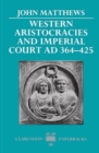 Western Aristocracies and Imperial Court AD 364-425 - Book
