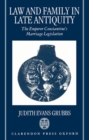 Law and Family in Late Antiquity : The Emperor Constantine's Marriage Legislation - Book