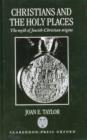 Christians and the Holy Places : The Myth of Jewish-Christian Origins - Book