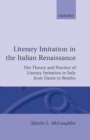 Literary Imitation in the Italian Renaissance : The Theory and Practice of Literary Imitation in Italy from Dante to Bembo - Book
