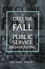 The Decline and Fall of Public Service Broadcasting - Book