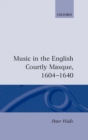 Music in the English Courtly Masque, 1604-1640 - Book