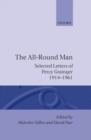 The All-Round Man : Selected Letters of Percy Grainger, 1914-1961 - Book
