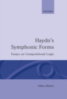 Haydn's Symphonic Forms : Essays in Compositional Logic - Book