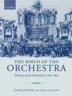 The Birth of the Orchestra : History of an Institution, 1650-1815 - Book