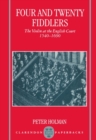 Four and Twenty Fiddlers : The Violin at the English Court 1540-1690 - Book