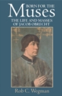 Born for the Muses : The Life and Masses of Jacob Obrecht - Book