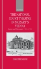 The National Court Theatre in Mozart's Vienna : Sources and Documents 1783-1792 - Book