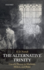 The Alternative Trinity : Gnostic Heresy in Marlowe, Milton, and Blake - Book