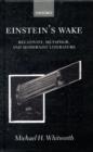 Einstein's Wake : Relativity, Metaphor, and Modernist Literature - Book