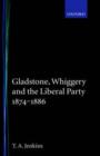 Gladstone, Whiggery, and the Liberal Party 1874-1886 - Book