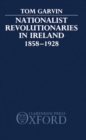 Nationalist Revolutionaries in Ireland 1858-1928 - Book