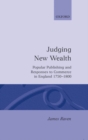 Judging New Wealth : Popular Publishing and Responses to Commerce in England, 1750-1800 - Book