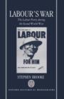 Labour's War : The Labour Party and the Second World War - Book