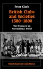 British Clubs and Societies 1580-1800 : The Origins of an Associational World - Book