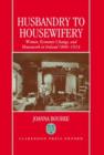 Husbandry to Housewifery : Women, Economic Change, and Housework in Ireland 1890-1914 - Book