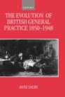 The Evolution of British General Practice, 1850-1948 - Book