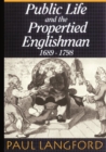 Public Life and the Propertied Englishman 1689-1798 : The Ford Lectures Delivered in the University of Oxford 1990 - Book