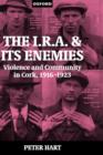 The I.R.A. and its Enemies : Violence and Community in Cork, 1916-1923 - Book