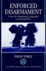 Enforced Disarmament : From the Napoleonic Campaigns to the Gulf War - Book