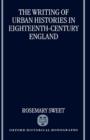 The Writing of Urban Histories in Eighteenth-Century England - Book