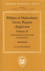 William of Malmesbury: Gesta Regum Anglorum: Volume II: General Introduction and Commentary - Book