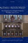Altars Restored : The Changing Face of English Religious Worship, 1547-c.1700 - Book