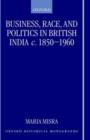 Business, Race, and Politics in British India, c.1850-1960 - Book
