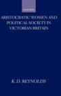 Aristocratic Women and Political Society in Victorian Britain - Book