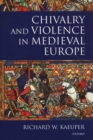 Chivalry and Violence in Medieval Europe - Book