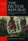 The Dutch Republic : Its Rise, Greatness, and Fall 1477-1806 - Book