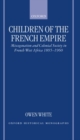 Children of the French Empire : Miscegenation and Colonial Society in French West Africa 1895-1960 - Book